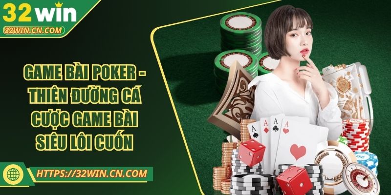 Game Bài Poker - Thiên Đường Cá Cược Game Bài Siêu Lôi Cuốn